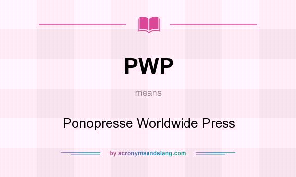 What does PWP mean? It stands for Ponopresse Worldwide Press
