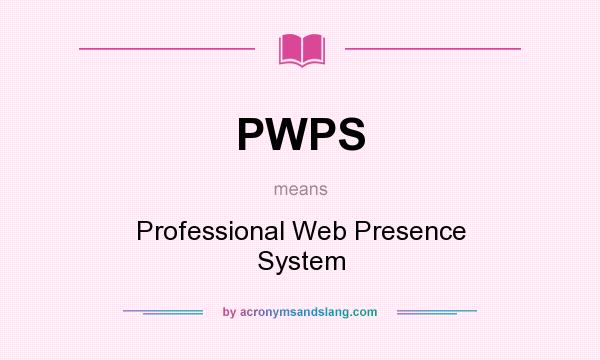 What does PWPS mean? It stands for Professional Web Presence System