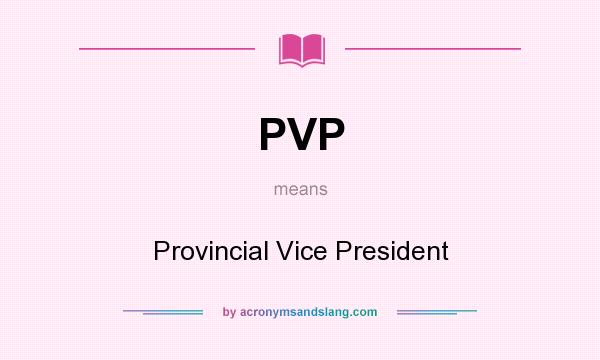 What does PVP mean? It stands for Provincial Vice President