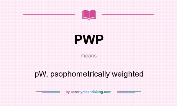What does PWP mean? It stands for pW, psophometrically weighted
