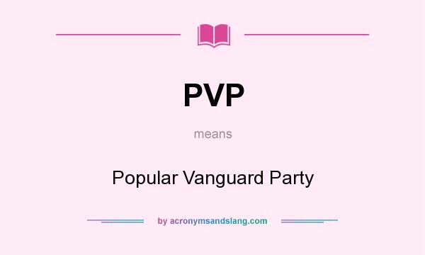 What does PVP mean? It stands for Popular Vanguard Party
