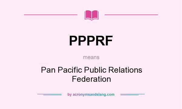 What does PPPRF mean? It stands for Pan Pacific Public Relations Federation