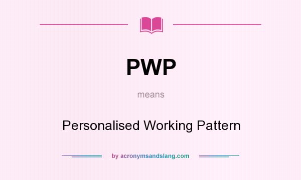 What does PWP mean? It stands for Personalised Working Pattern