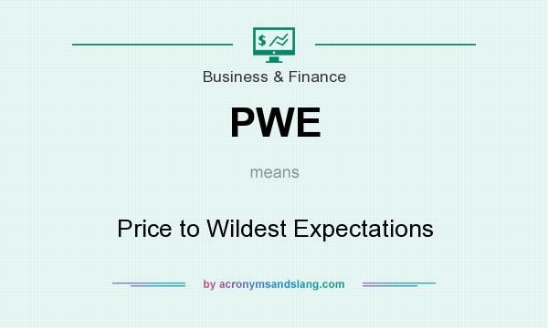 What does PWE mean? It stands for Price to Wildest Expectations