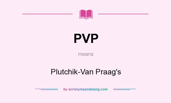 What does PVP mean? It stands for Plutchik-Van Praag`s