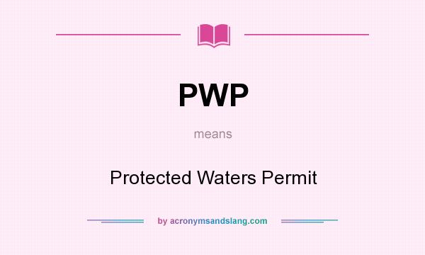 What does PWP mean? It stands for Protected Waters Permit