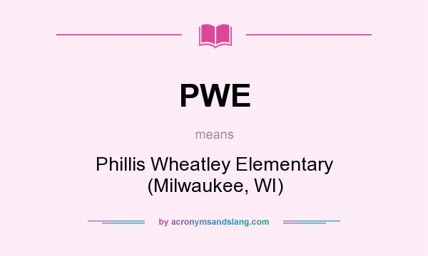 What does PWE mean? It stands for Phillis Wheatley Elementary (Milwaukee, WI)