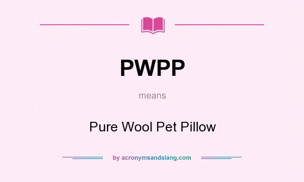 What does PWPP mean? It stands for Pure Wool Pet Pillow