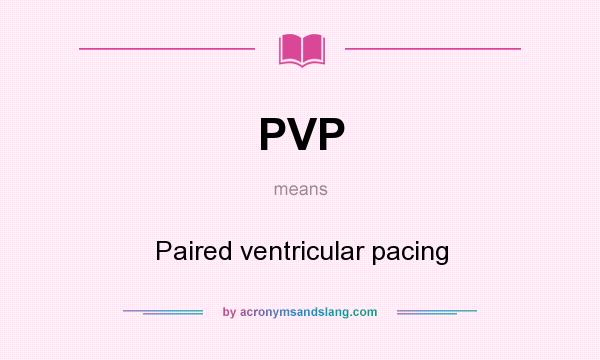 What does PVP mean? It stands for Paired ventricular pacing