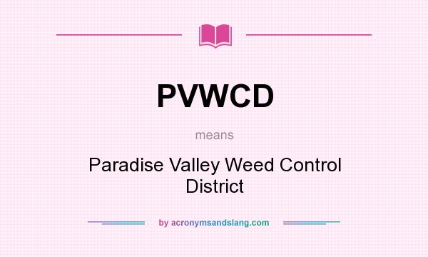 What does PVWCD mean? It stands for Paradise Valley Weed Control District