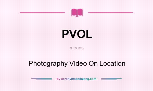 What does PVOL mean? It stands for Photography Video On Location