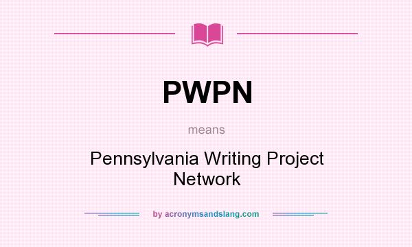 What does PWPN mean? It stands for Pennsylvania Writing Project Network