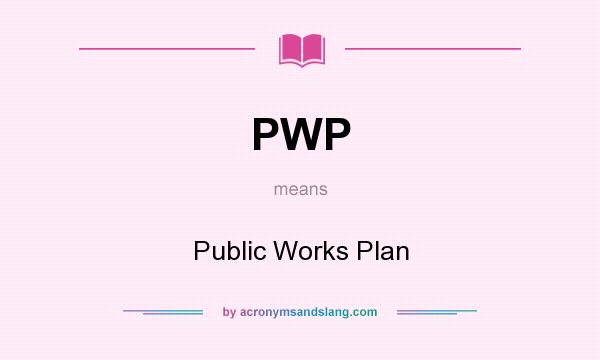 What does PWP mean? It stands for Public Works Plan