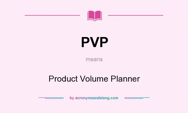 What does PVP mean? It stands for Product Volume Planner