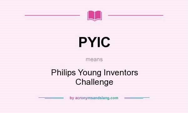What does PYIC mean? It stands for Philips Young Inventors Challenge