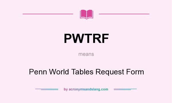 What does PWTRF mean? It stands for Penn World Tables Request Form