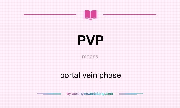 What does PVP mean? It stands for portal vein phase