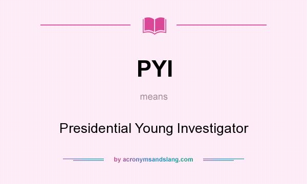 What does PYI mean? It stands for Presidential Young Investigator