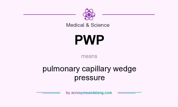 What does PWP mean? It stands for pulmonary capillary wedge pressure