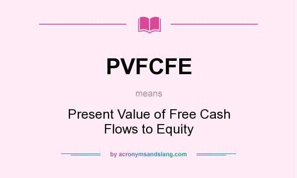 What does PVFCFE mean? It stands for Present Value of Free Cash Flows to Equity