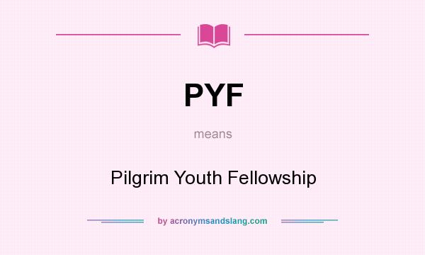What does PYF mean? It stands for Pilgrim Youth Fellowship