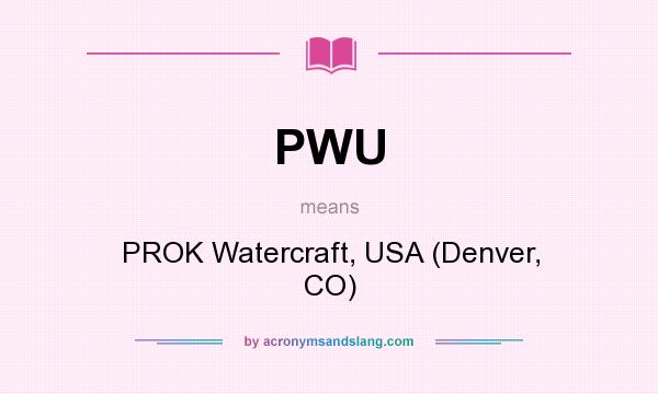 What does PWU mean? It stands for PROK Watercraft, USA (Denver, CO)