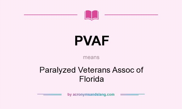What does PVAF mean? It stands for Paralyzed Veterans Assoc of Florida