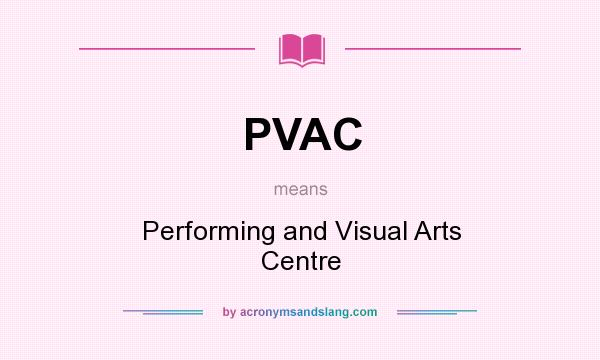 What does PVAC mean? It stands for Performing and Visual Arts Centre