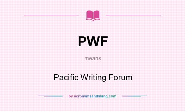 What does PWF mean? It stands for Pacific Writing Forum