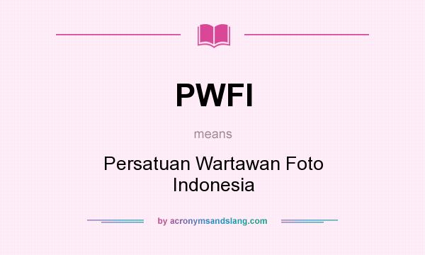 What does PWFI mean? It stands for Persatuan Wartawan Foto Indonesia