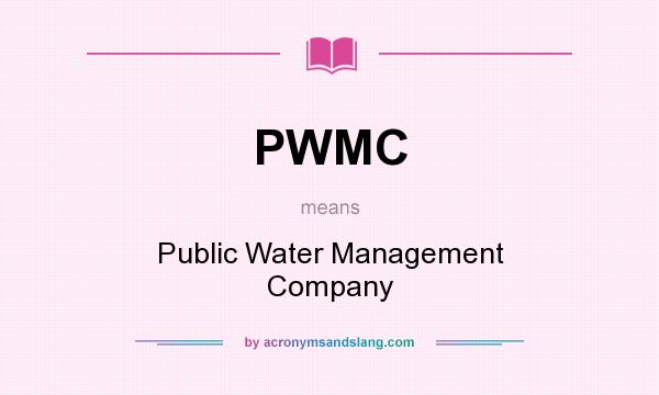 What does PWMC mean? It stands for Public Water Management Company