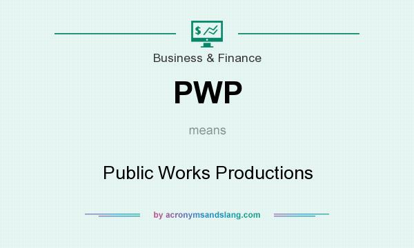 What does PWP mean? It stands for Public Works Productions