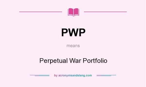 What does PWP mean? It stands for Perpetual War Portfolio