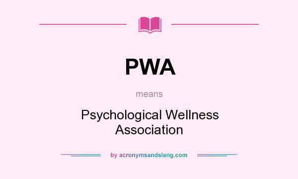 What does PWA mean? It stands for Psychological Wellness Association