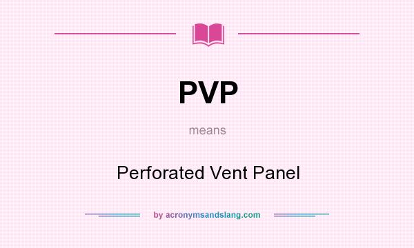 What does PVP mean? It stands for Perforated Vent Panel