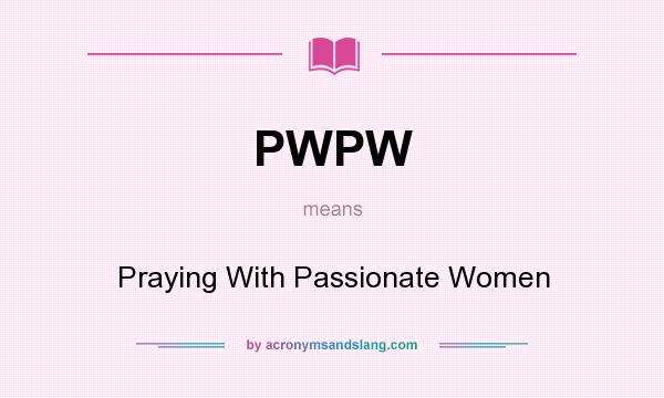 What does PWPW mean? It stands for Praying With Passionate Women