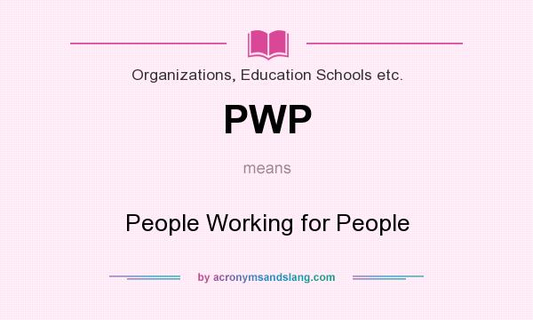 What does PWP mean? It stands for People Working for People