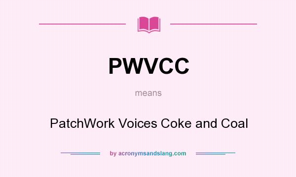 What does PWVCC mean? It stands for PatchWork Voices Coke and Coal
