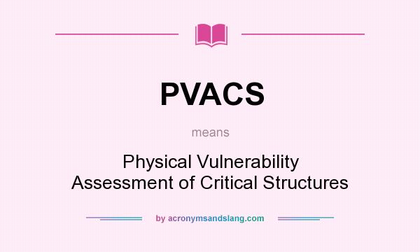 What does PVACS mean? It stands for Physical Vulnerability Assessment of Critical Structures