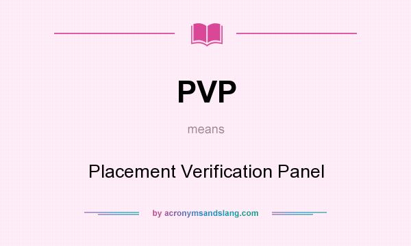 What does PVP mean? It stands for Placement Verification Panel