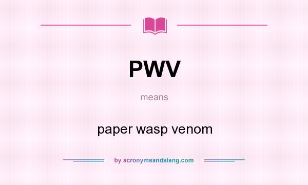 What does PWV mean? It stands for paper wasp venom