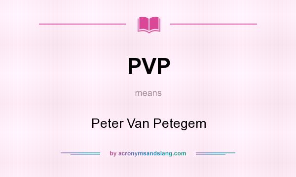 What does PVP mean? It stands for Peter Van Petegem