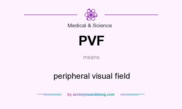 What does PVF mean? It stands for peripheral visual field