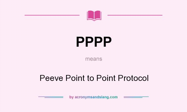 What does PPPP mean? It stands for Peeve Point to Point Protocol