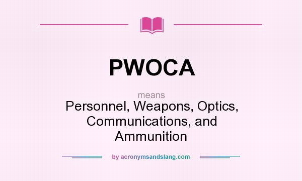 What does PWOCA mean? It stands for Personnel, Weapons, Optics, Communications, and Ammunition