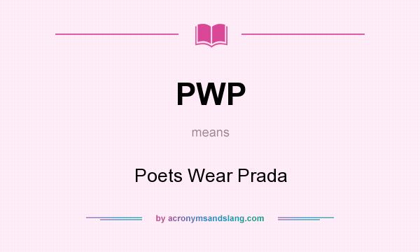 What does PWP mean? It stands for Poets Wear Prada
