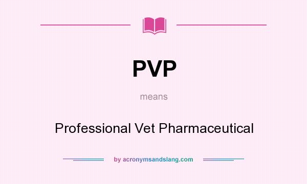 What does PVP mean? It stands for Professional Vet Pharmaceutical