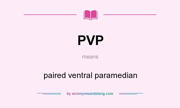 What does PVP mean? It stands for paired ventral paramedian
