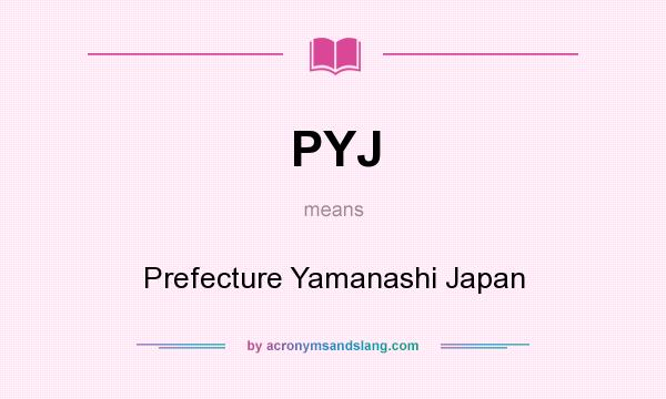 What does PYJ mean? It stands for Prefecture Yamanashi Japan