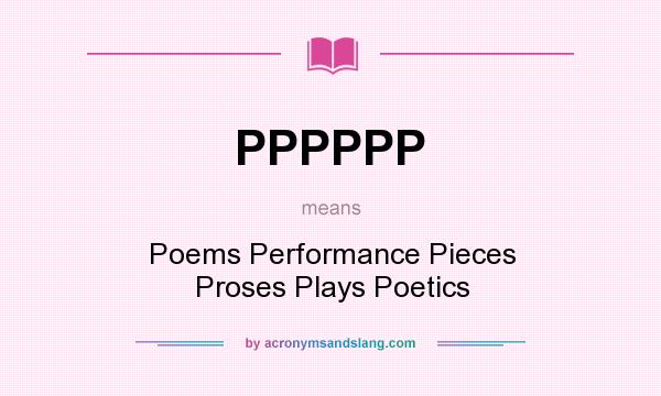 What does PPPPPP mean? It stands for Poems Performance Pieces Proses Plays Poetics